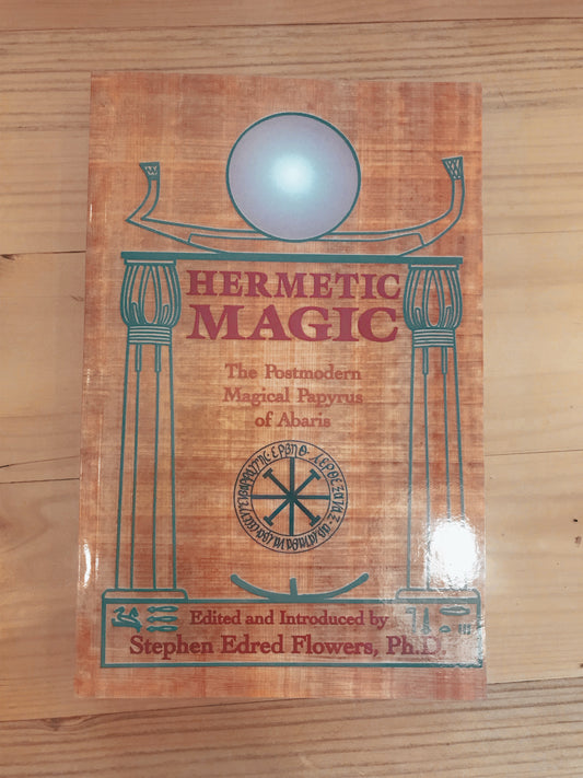 Hermetic Magic: The Post Modern Magical Papyrus of Abaris by Stephen Eldred Flowers, PhD